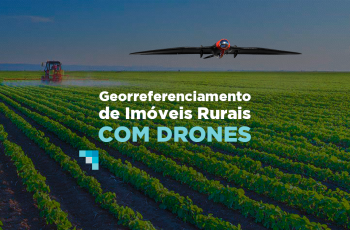 Georreferenciamento de imóveis rurais com drones: entenda as mudanças!