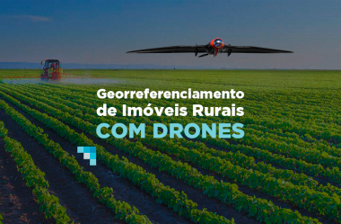 Georreferenciamento de imóveis rurais com drones: entenda as mudanças!