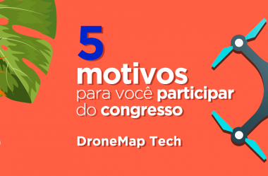 DroneMap Tech: 5 motivos para você participar e convidar os seus amigos!
