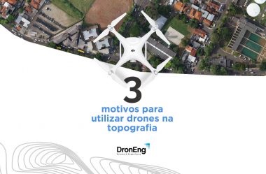 3 motivos para utilizar drones na Topografia