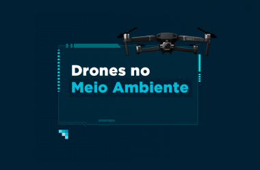 Drones em projetos de Meio Ambiente: saiba mais